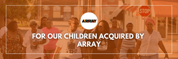 ARRAY Acquires FOR OUR CHILDREN