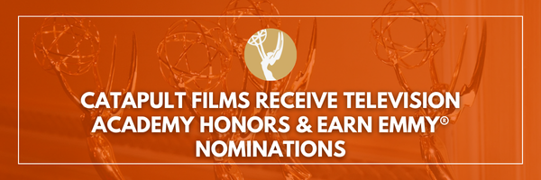Catapult Films Receive Television Academy Honors & Emmy® Nominations