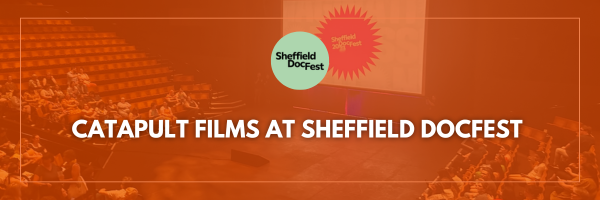 Catapult Films at Sheffield DocFest