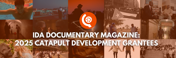 IDA Documentary Magazine: 2025 Catapult Development Grantees